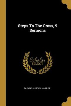 portada Steps To The Cross, 9 Sermons (en Inglés)