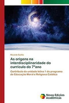 portada As Origens na Interdisciplinaridade do Currículo do 7ºAno: Contributo da Unidade Letiva 1 do Programa de Educação Moral e Religiosa Católica (en Portugués)