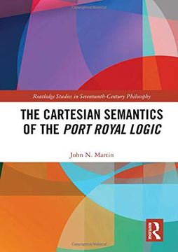 portada The Cartesian Semantics of the Port Royal Logic (Routledge Studies in Seventeenth-Century Philosophy) (en Inglés)