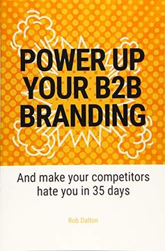 portada Power up Your b2b Branding: And Make Your Competitors Hate you in 35 Days (in English)