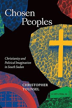 portada Chosen Peoples: Christianity and Political Imagination in South Sudan (Religious Cultures of African and African Diaspora People) (en Inglés)