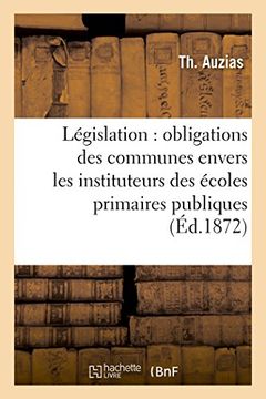 portada Legislation: Obligations Des Communes Envers Les Instituteurs Des Ecoles Primaires Publiques (Sciences Sociales) (French Edition)