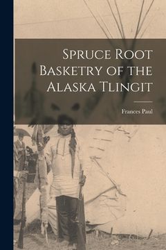portada Spruce Root Basketry of the Alaska Tlingit (en Inglés)