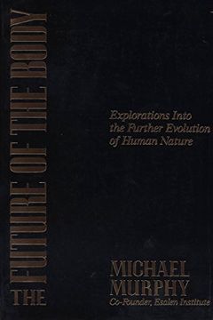 portada The Future of the Body: Explorations Into the Further Evolution of Human Nature (in English)