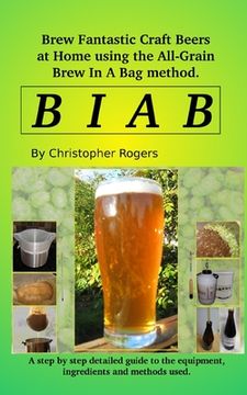 portada B I A B: Brew fantastic craft beers at home using the All Grain brew in a bag method (en Inglés)