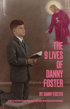 portada The 9 Lives of Danny Foster: Stories of Near-Death, Nearly Near-Death, and Almost Nearly Near-Death Experiences (en Inglés)