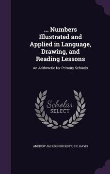 portada ... Numbers Illustrated and Applied in Language, Drawing, and Reading Lessons: An Arithmetic for Primary Schools (en Inglés)