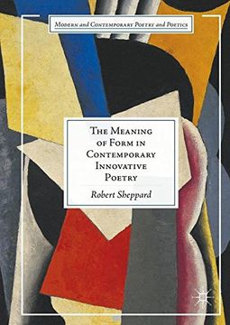 portada The Meaning of Form in Contemporary Innovative Poetry (Modern and Contemporary Poetry and Poetics)