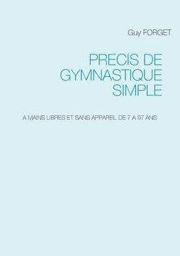 portada Précis de Gymnastique simple: A Mains Libres Et Sans Appareil de 7 a 97 ANS
