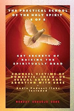 portada The Practical School of the Holy Spirit - Part 6 of 8 get Secrets of Raising the Spiritually Dead: Get Secrets of Raising the Spiritually Dead, and. Child, or Sexual Abuse and Abortion With Ease (en Inglés)