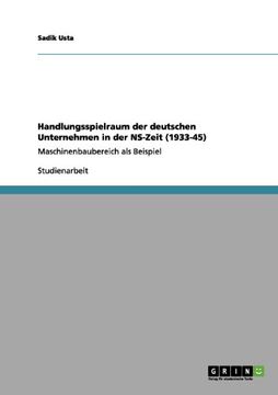 portada Handlungsspielraum der deutschen Unternehmen in der NS-Zeit (1933-45) (German Edition)