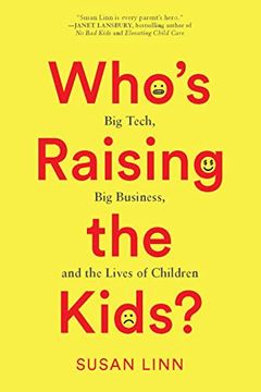portada Who’S Raising the Kids? Big Tech, big Business, and the Lives of Children (in English)