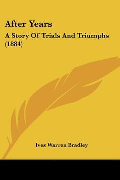 portada after years: a story of trials and triumphs (1884) (en Inglés)