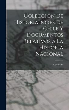 portada Coleccion de Historiadores de Chile y Documentos Relativos a la Historia Nacional; Volume 11