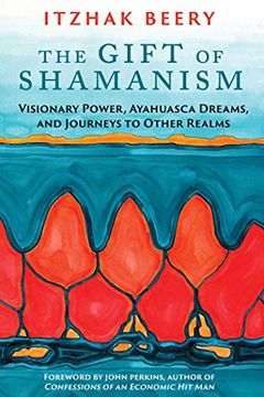 portada The Gift of Shamanism: Visionary Power, Ayahuasca Dreams, and Journeys to Other Realms 
