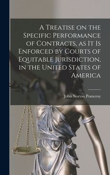 portada A Treatise on the Specific Performance of Contracts, as it is Enforced by Courts of Equitable Jurisdiction, in the United States of America (en Inglés)