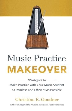 portada Music Practice Makeover: Strategies to Make Practice with Your Music Student as Painless and Efficient as Possible (in English)