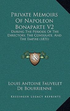 portada private memoirs of napoleon bonaparte v2: during the periods of the directory, the consulate, and the empire (1831)