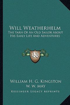 portada will weatherhelm: the yarn of an old sailor about his early life and adventures (in English)