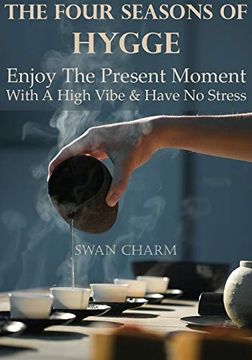 portada The Four Seasons of Hygge - Enjoy the Present Moment With a High Vibe and Have no Stress (en Inglés)