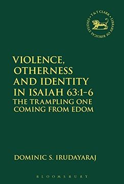 portada Violence, Otherness and Identity in Isaiah 63: 1-6: The Trampling One Coming from Edom (The Library of Hebrew Bible/Old Testament Studies)