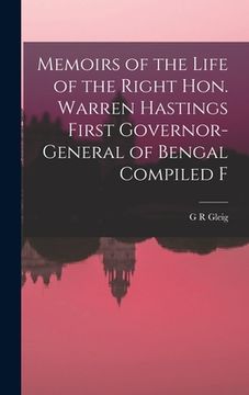 portada Memoirs of the Life of the Right Hon. Warren Hastings First Governor-General of Bengal Compiled F (en Inglés)