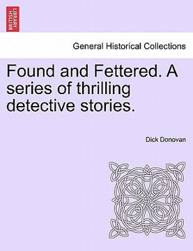 portada found and fettered. a series of thrilling detective stories.