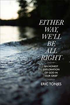 portada Either Way, We'll Be All Right: An Honest Exploration of God in Our Grief (en Inglés)