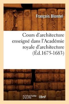 portada Cours d'Architecture Enseigné Dans l'Académie Royale d'Architecture (Éd.1675-1683) (en Francés)