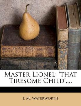 portada master lionel: 'that tiresome child'.... (en Inglés)