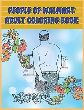 portada People of Walmart: Adult Coloring Book: Funny and Hilarious Pages of the Creatures of Walmart for Your Relaxation, Stress Relief and Laughter. (in English)