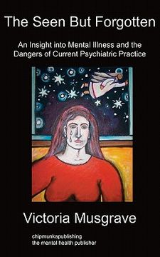 portada the seen but forgotten: an insight into mental illness and the dangers of current psychiatric practice (in English)