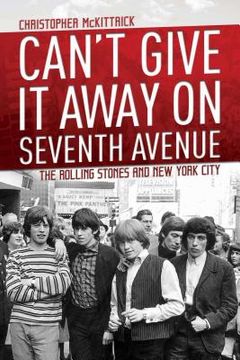 portada Can't Give It Away on Seventh Avenue: The Rolling Stones and New York City (en Inglés)