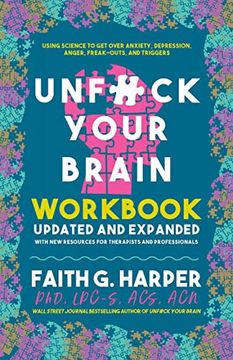 portada Unfuck Your Brain: Using Science to get Over Anxiety, Depression, Anger, Freak-Outs, and Triggers (5-Minute Therapy) (en Inglés)