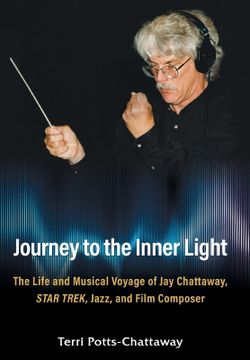 portada Journey to the Inner Light: The Life and Musical Voyage of Jay Chattaway, Star Trek, Jazz, and Film Composer