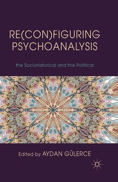 portada Re(con)Figuring Psychoanalysis: Critical Juxtapositions of the Philosophical, the Sociohistorical and the Political (en Inglés)
