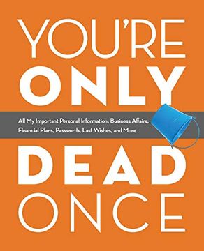 portada You're Only Dead Once: All my Important Personal Information, Business Affairs, Financial Plans, Passwords, Last Wishes, and More (en Inglés)