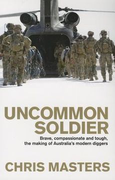 portada Uncommon Soldier: Brave, Compassionate and Tough, the Making of Australia's Modern Diggers (en Inglés)