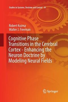 portada Cognitive Phase Transitions in the Cerebral Cortex: Enhancing the Neuron Doctrine by Modeling Neural Fields (en Inglés)