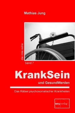 portada KrankSein und GesundWerden: Das Rätsel psychosomatischer Krankheiten (en Alemán)