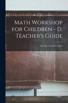 portada Math Workshop for Children - D, Teacher's Guide; Level D, Teacher's Guide (in English)