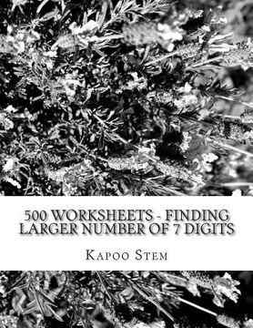 portada 500 Worksheets - Finding Larger Number of 7 Digits: Math Practice Workbook