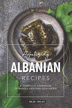portada Appetizing Albanian Recipes: A Complete Cookbook of Middle-Eastern Dish Ideas! (in English)