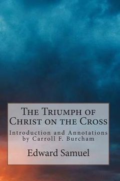 portada The Triumph of Christ on the Cross: Introduction and Annotations by Carroll F. Burcham (en Inglés)