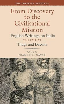 portada Thugs and Dacoits: Volume VI: The Imperial Archives-From Discovery to the Civilisational Mission: English Writings on India