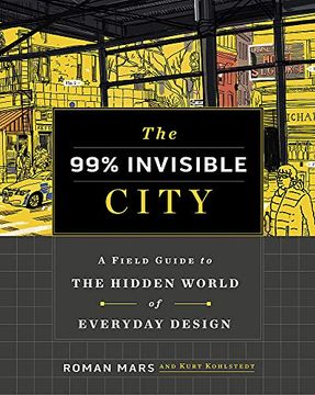 portada The 99% Invisible City: A Field Guide to the Hidden World of Everyday Design (in English)