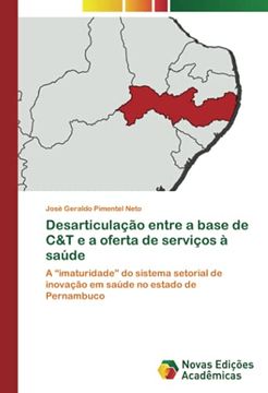 portada Desarticulação Entre a Base de c&t e a Oferta de Serviços à Saúde: A “Imaturidade” do Sistema Setorial de Inovação em Saúde no Estado de Pernambuco (en Portugués)