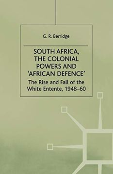 portada South Africa, the Colonial Powers and 'African Defence' The Rise and Fall of the White Entente, 1948-60 (en Inglés)
