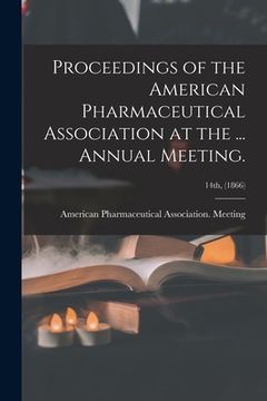 portada Proceedings of the American Pharmaceutical Association at the ... Annual Meeting.; 14th, (1866)