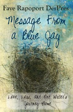 portada Message from a Blue Jay - Love, Loss, and One Writer's Journey Home
